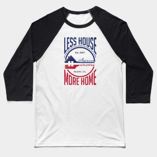 Less House More Home Baseball T-Shirt